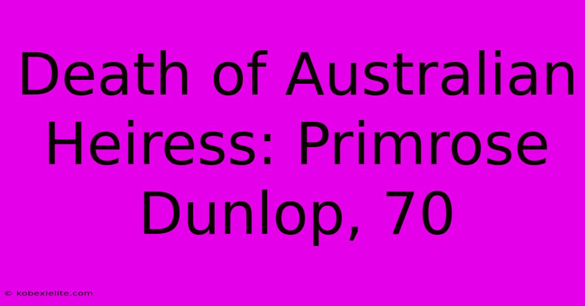 Death Of Australian Heiress: Primrose Dunlop, 70