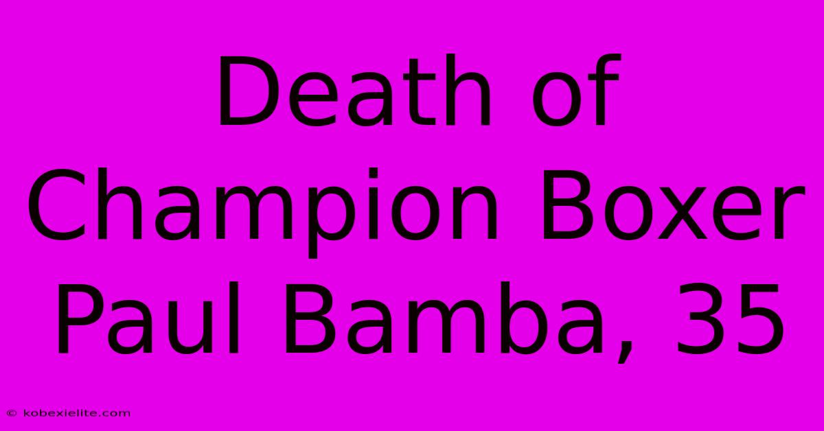 Death Of Champion Boxer Paul Bamba, 35