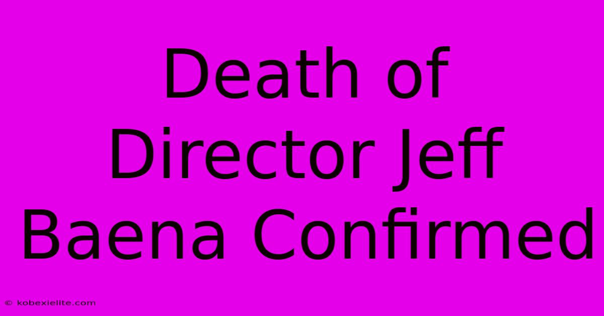 Death Of Director Jeff Baena Confirmed