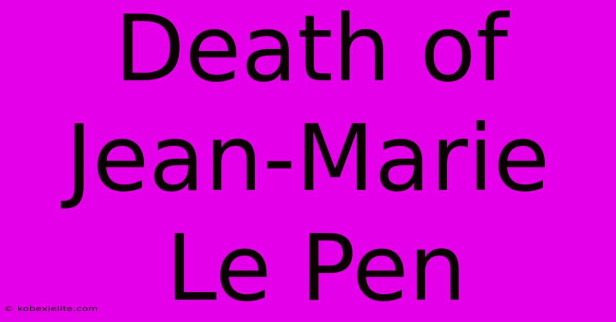 Death Of Jean-Marie Le Pen