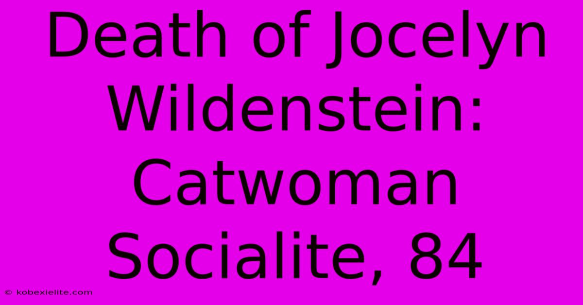 Death Of Jocelyn Wildenstein: Catwoman Socialite, 84