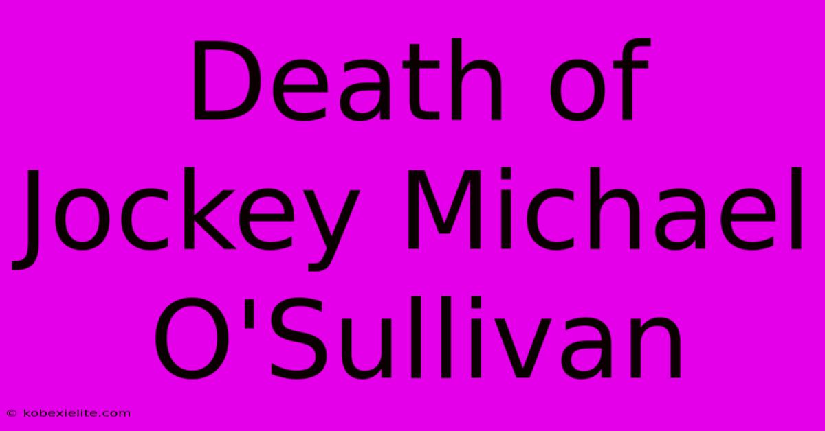 Death Of Jockey Michael O'Sullivan