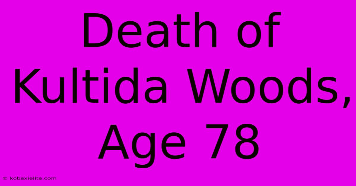 Death Of Kultida Woods, Age 78