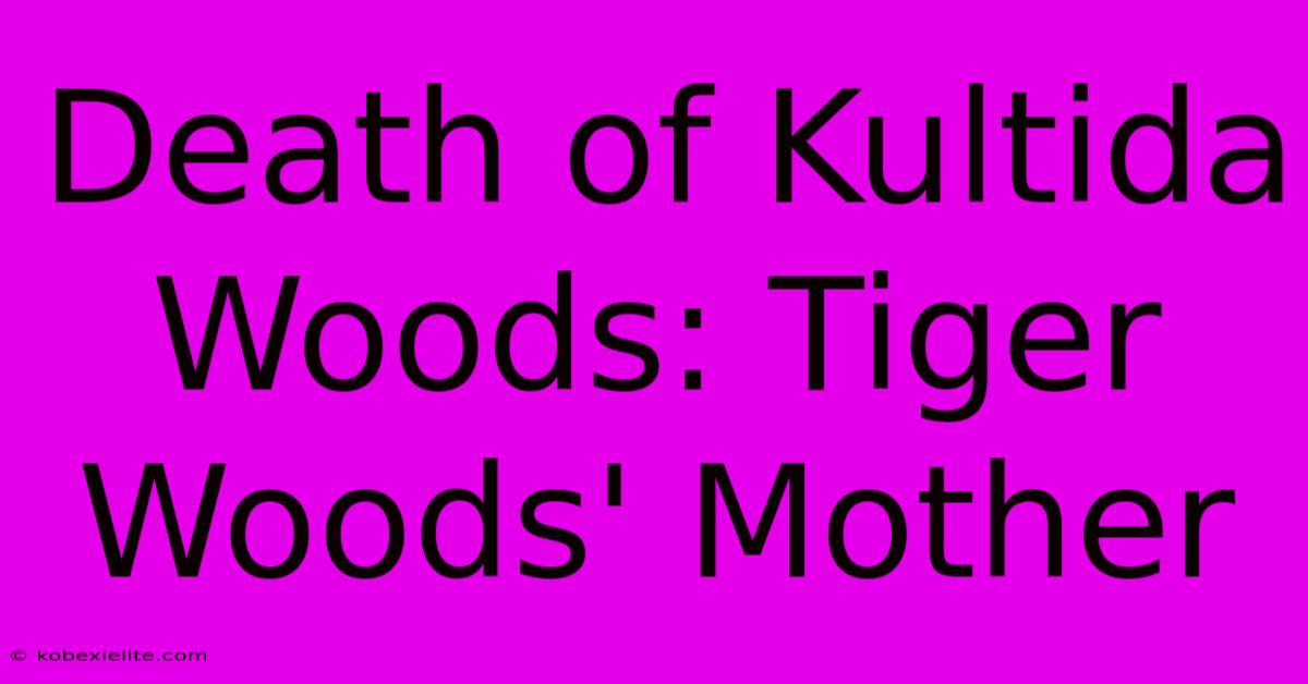 Death Of Kultida Woods: Tiger Woods' Mother