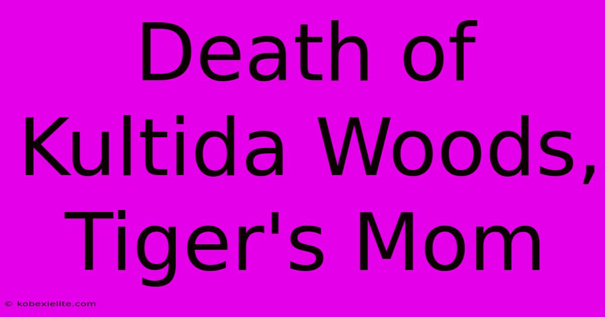 Death Of Kultida Woods, Tiger's Mom