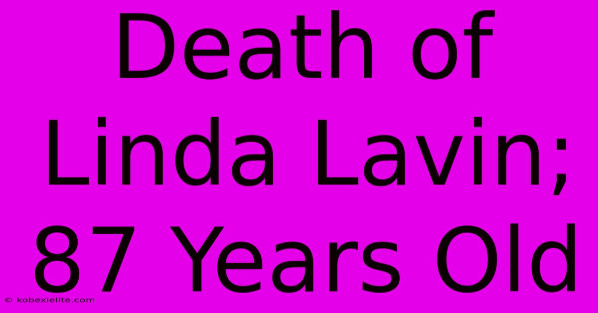 Death Of Linda Lavin; 87 Years Old