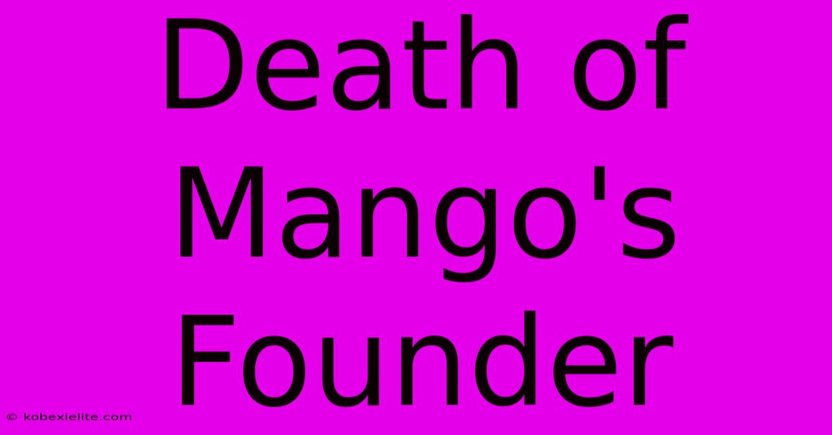 Death Of Mango's Founder Death Of Mango's Founder