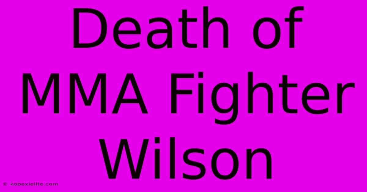 Death Of MMA Fighter Wilson