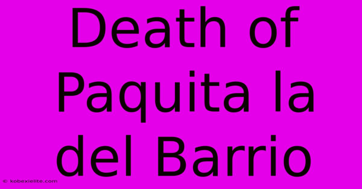 Death Of Paquita La Del Barrio