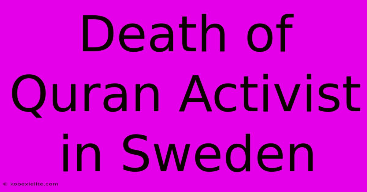 Death Of Quran Activist In Sweden