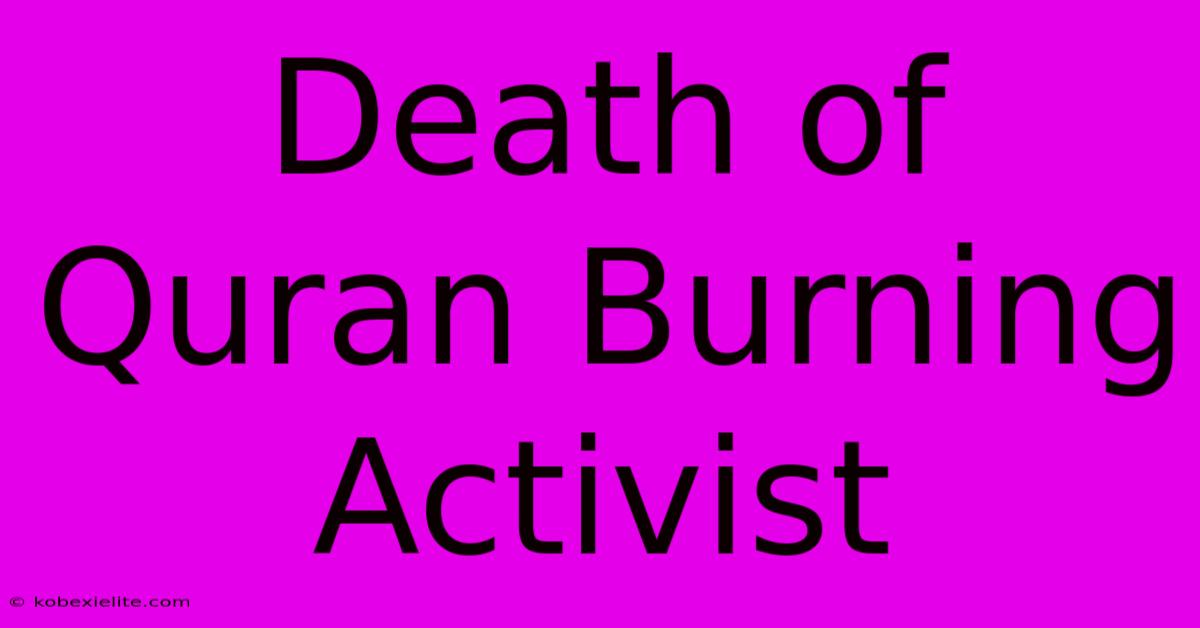 Death Of Quran Burning Activist