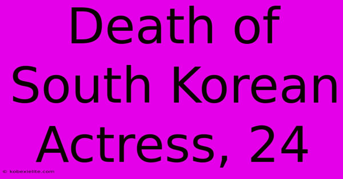 Death Of South Korean Actress, 24