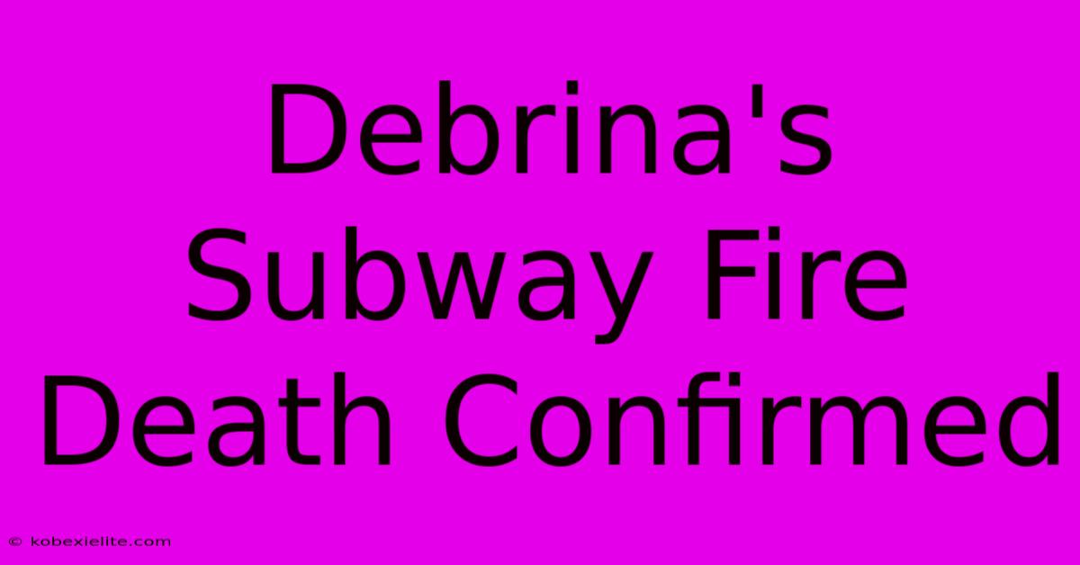 Debrina's Subway Fire Death Confirmed