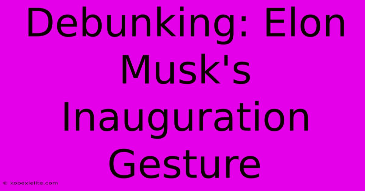 Debunking: Elon Musk's Inauguration Gesture