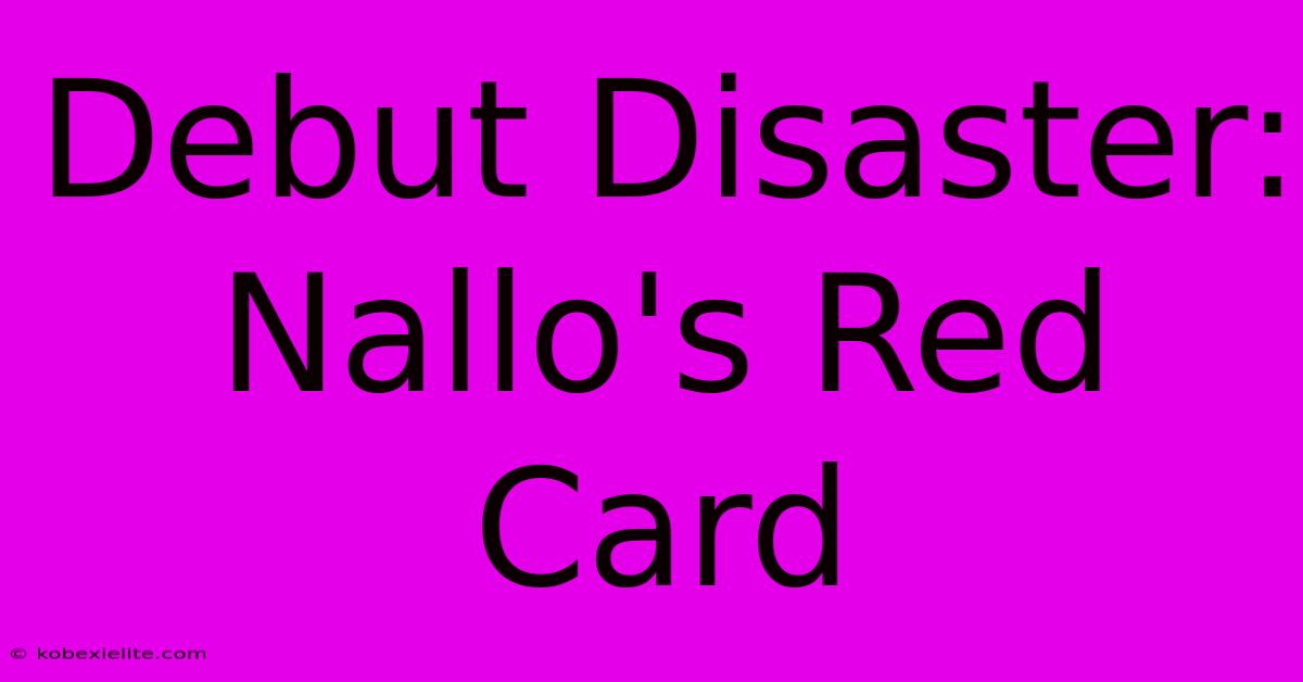 Debut Disaster: Nallo's Red Card