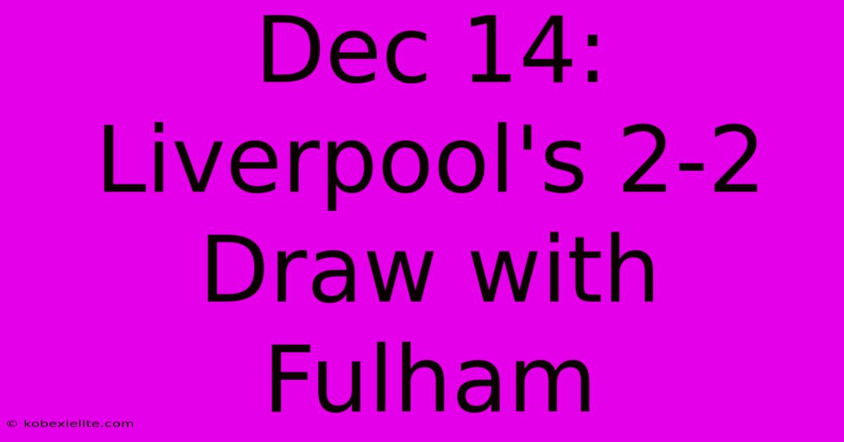 Dec 14: Liverpool's 2-2 Draw With Fulham Dec 14: Liverpool's 2-2 Draw With Fulham