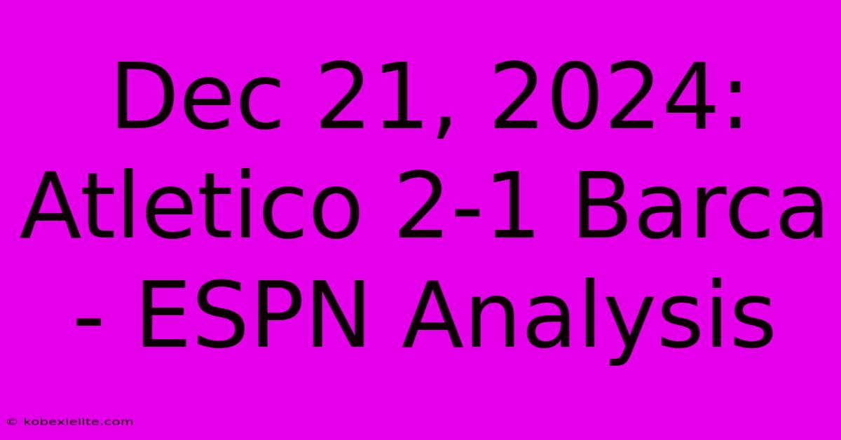 Dec 21, 2024: Atletico 2-1 Barca - ESPN Analysis