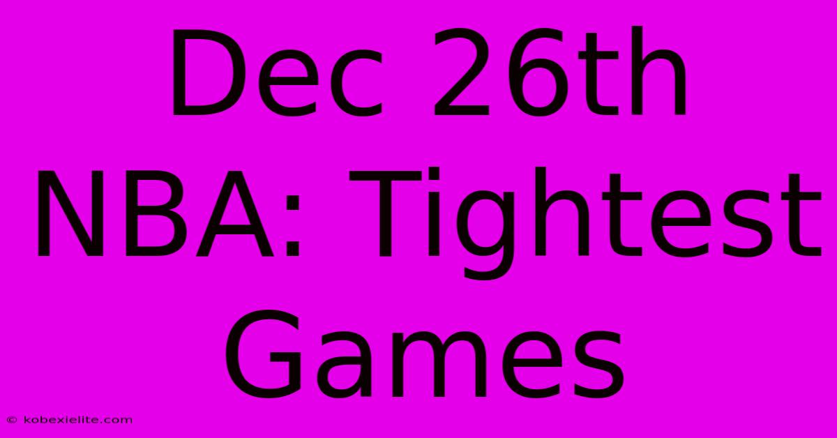 Dec 26th NBA: Tightest Games