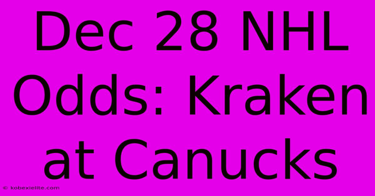 Dec 28 NHL Odds: Kraken At Canucks