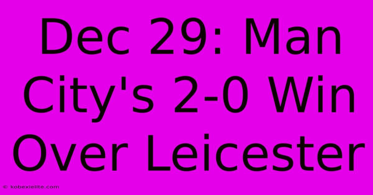 Dec 29: Man City's 2-0 Win Over Leicester