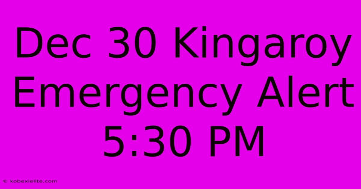 Dec 30 Kingaroy Emergency Alert 5:30 PM