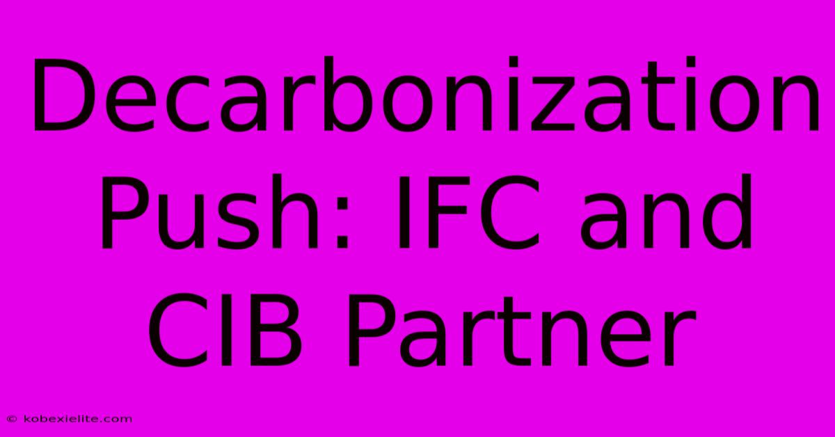 Decarbonization Push: IFC And CIB Partner