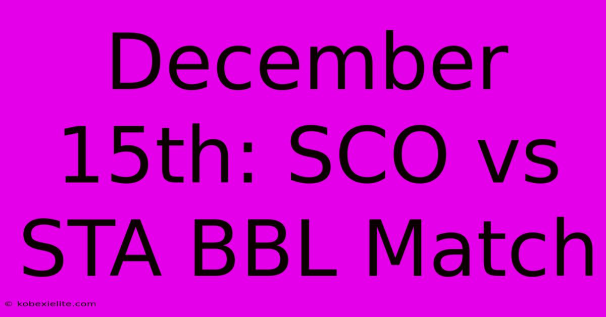 December 15th: SCO Vs STA BBL Match December 15th: SCO Vs STA BBL Match