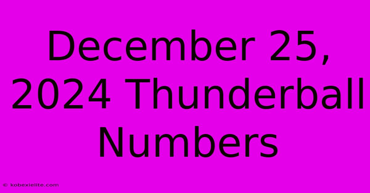 December 25, 2024 Thunderball Numbers