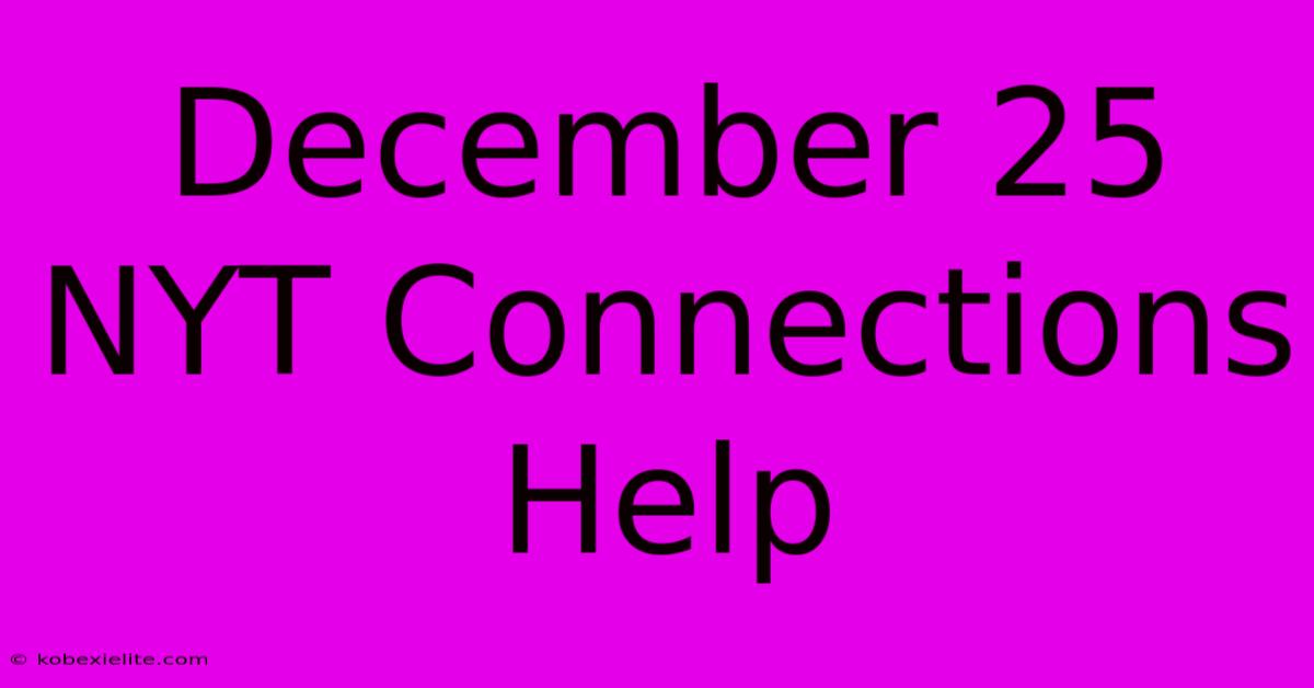 December 25 NYT Connections Help