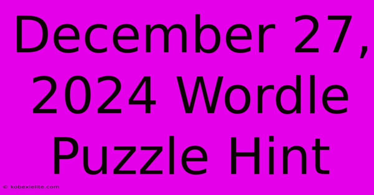 December 27, 2024 Wordle Puzzle Hint