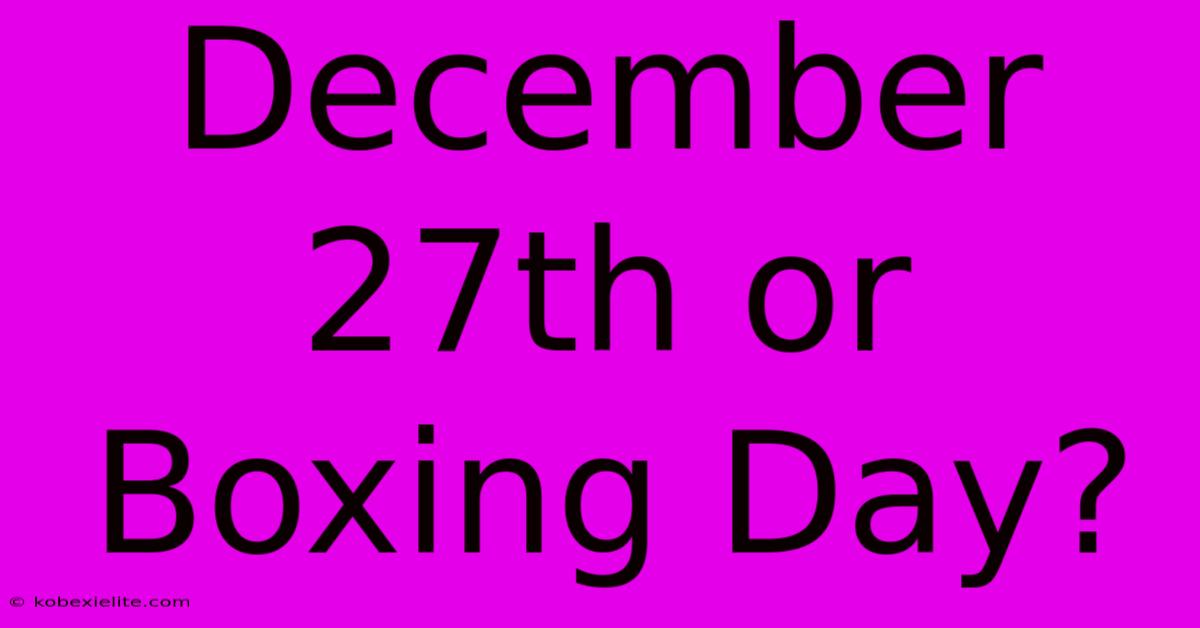 December 27th Or Boxing Day?