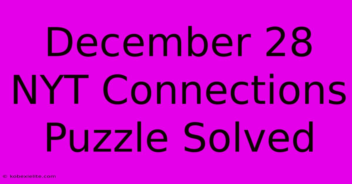 December 28 NYT Connections Puzzle Solved