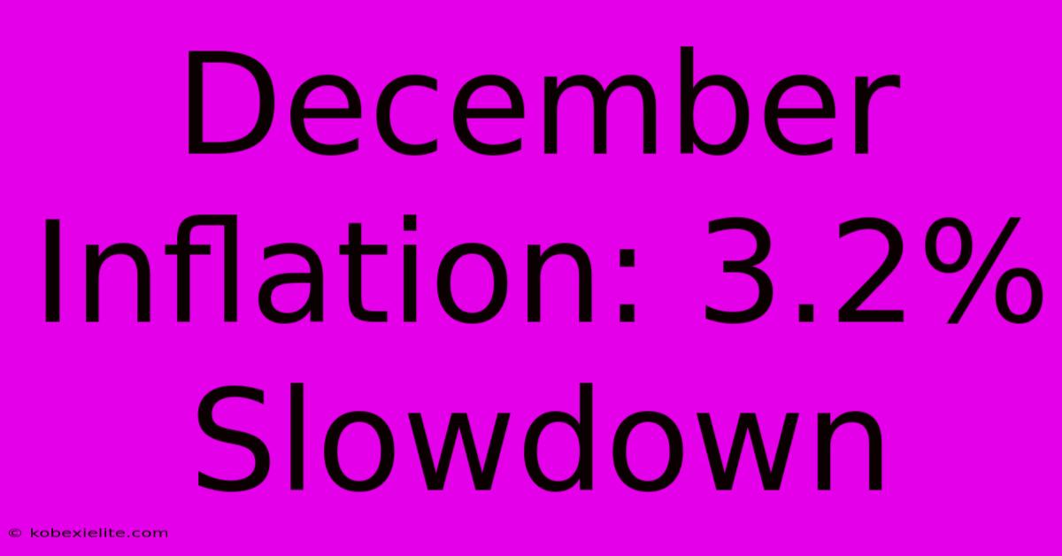 December Inflation: 3.2% Slowdown