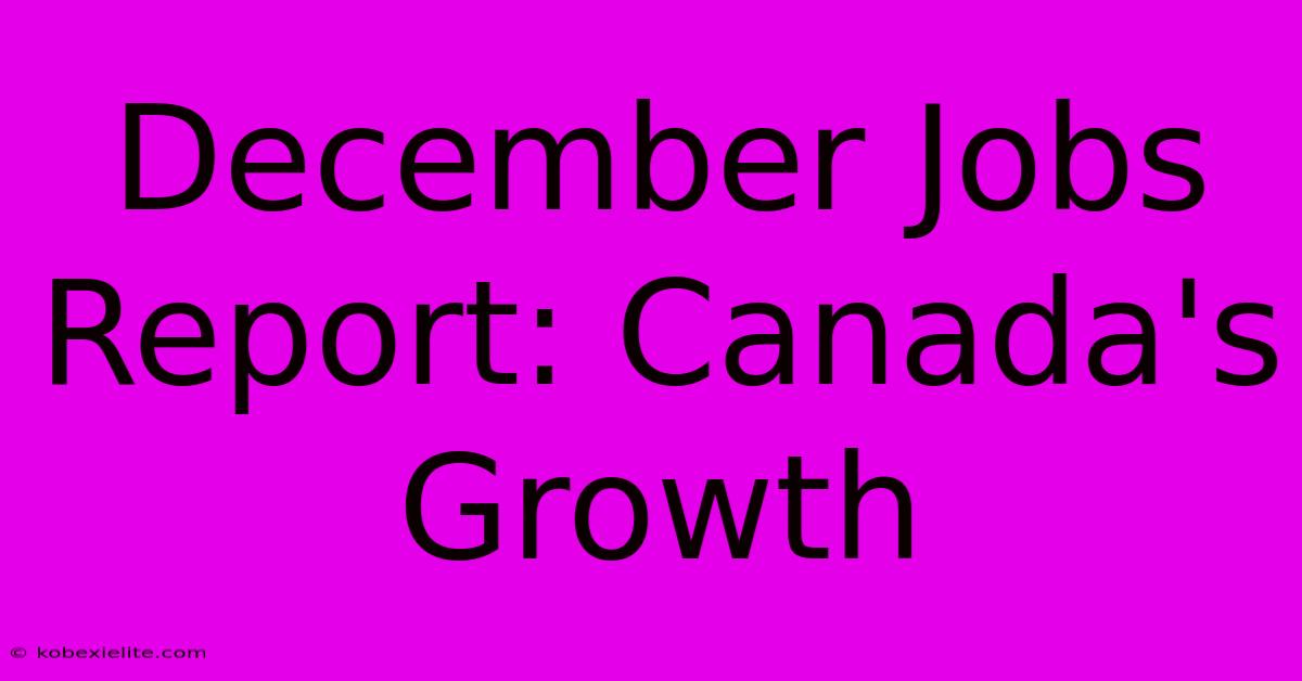 December Jobs Report: Canada's Growth