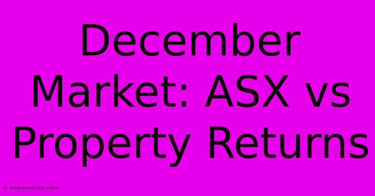 December Market: ASX Vs Property Returns