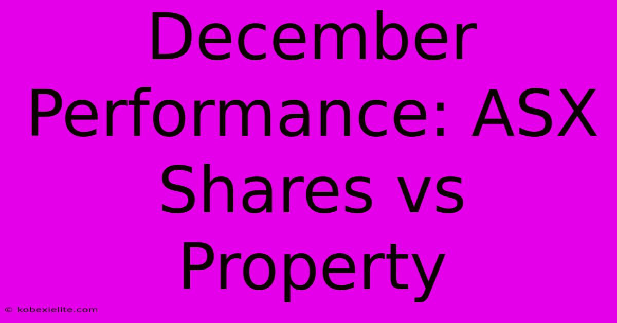 December Performance: ASX Shares Vs Property