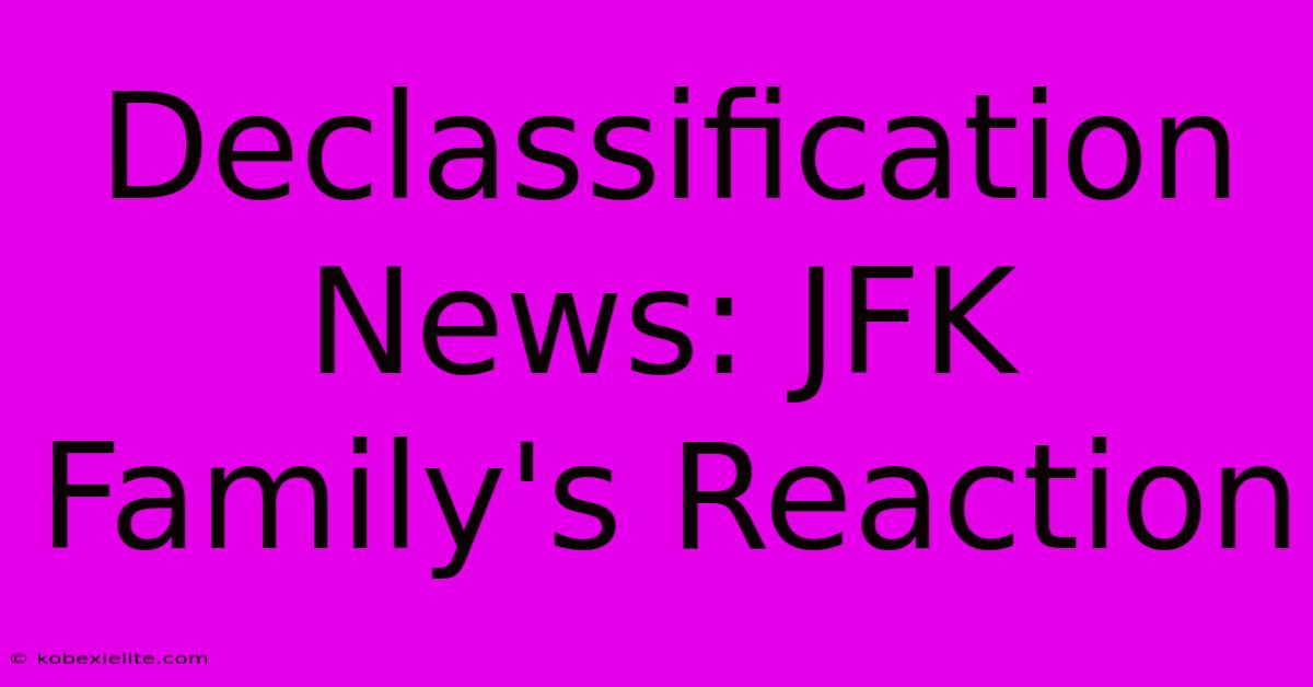 Declassification News: JFK Family's Reaction