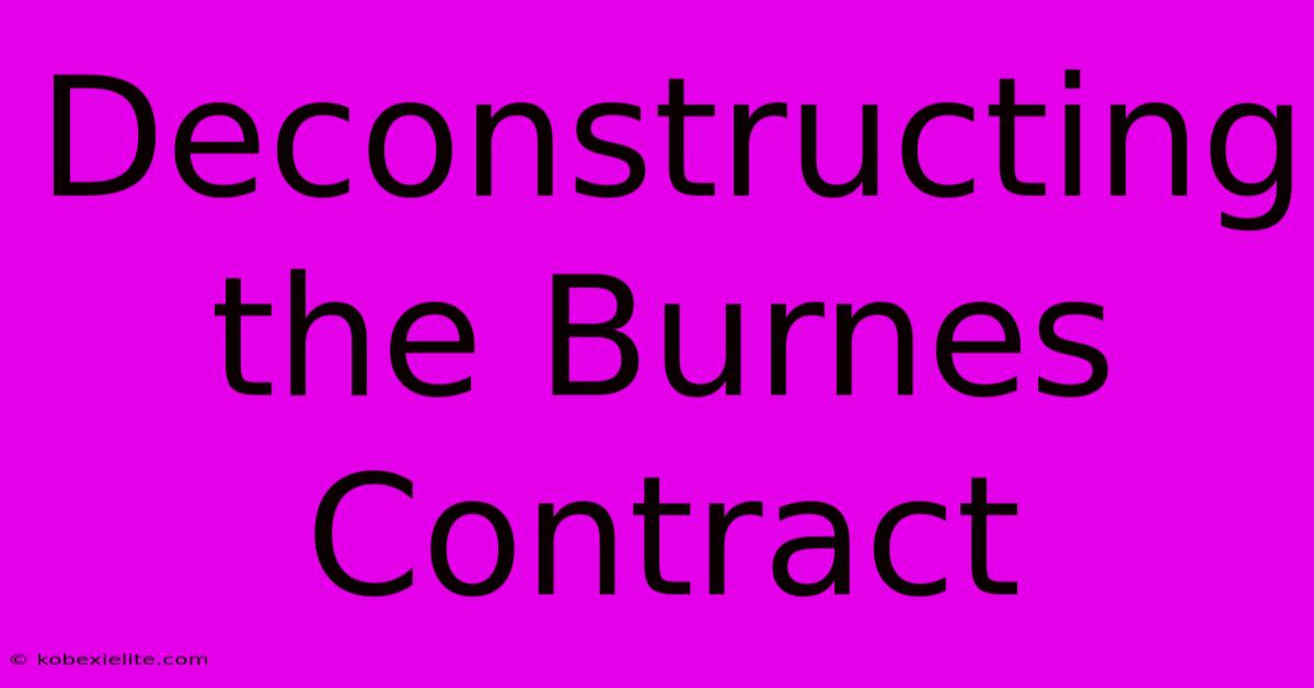 Deconstructing The Burnes Contract