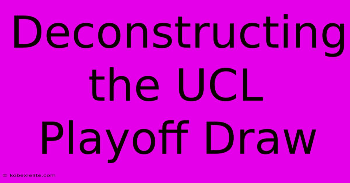 Deconstructing The UCL Playoff Draw