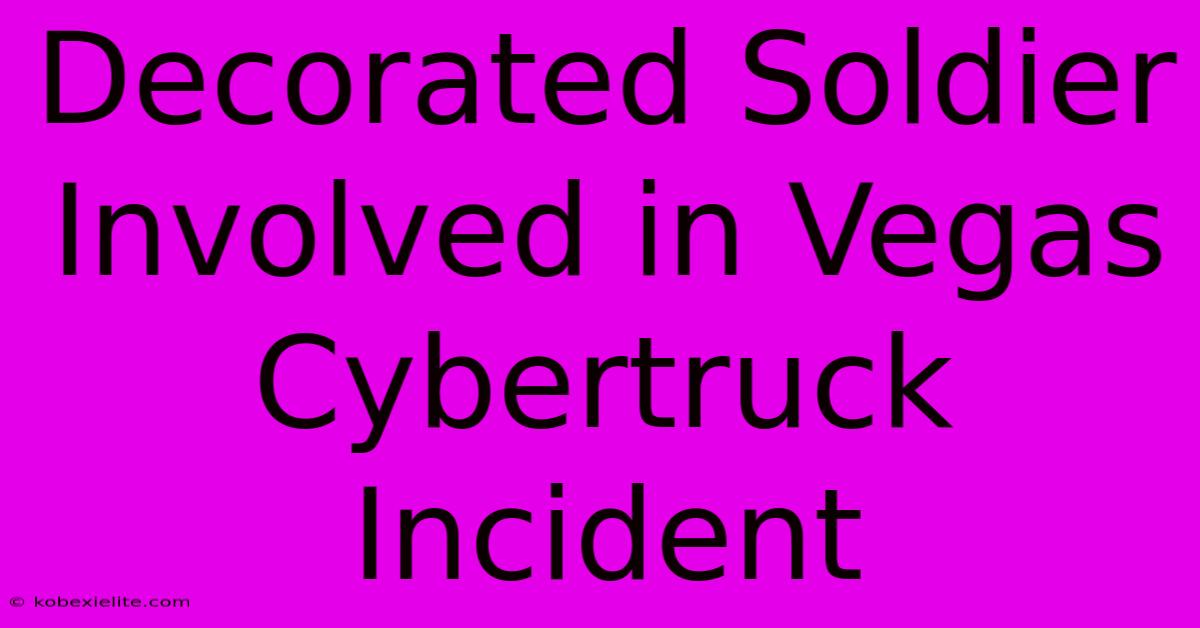 Decorated Soldier Involved In Vegas Cybertruck Incident