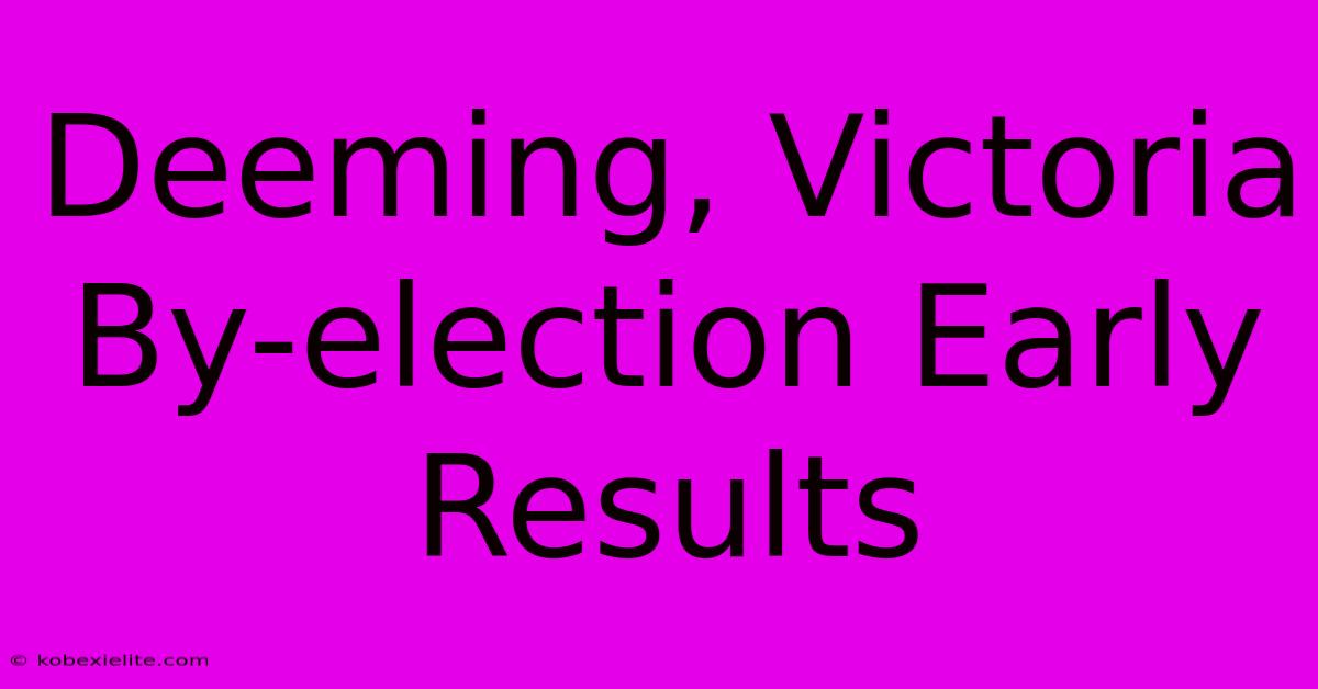 Deeming, Victoria By-election Early Results