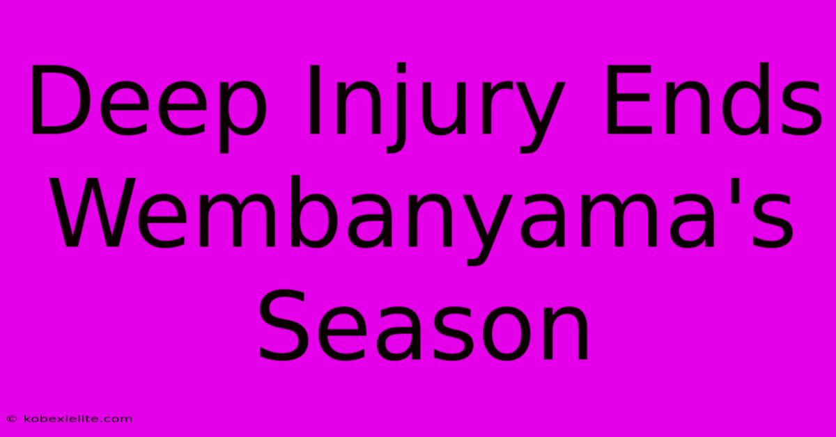 Deep Injury Ends Wembanyama's Season