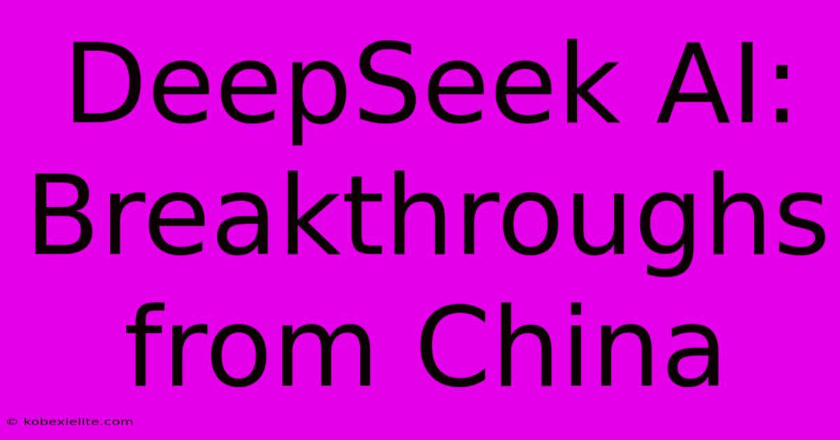 DeepSeek AI: Breakthroughs From China