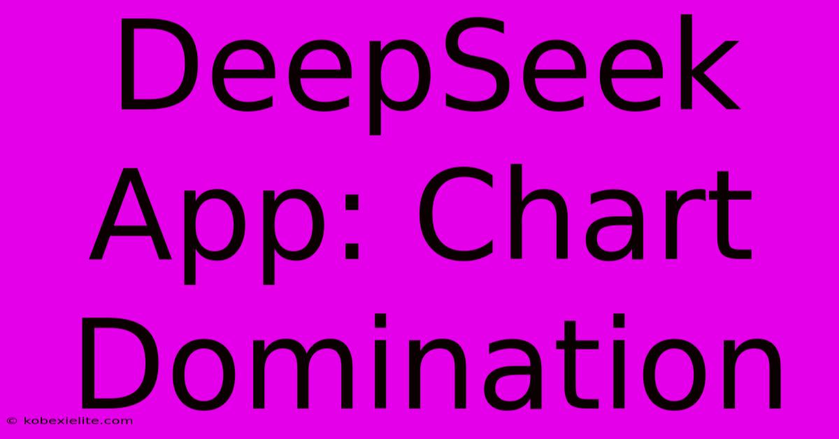 DeepSeek App: Chart Domination