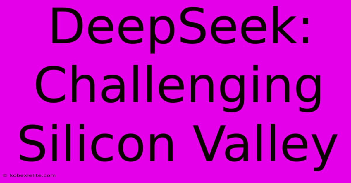 DeepSeek: Challenging Silicon Valley