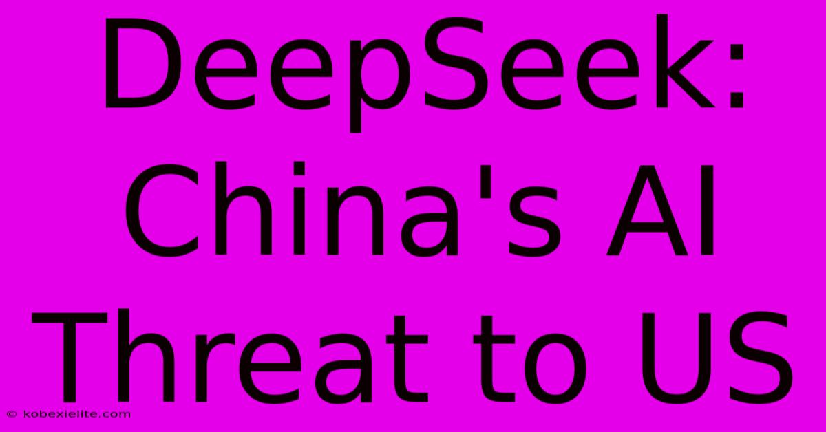 DeepSeek: China's AI Threat To US