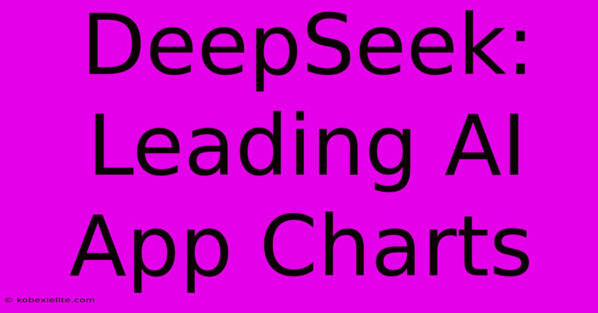 DeepSeek: Leading AI App Charts