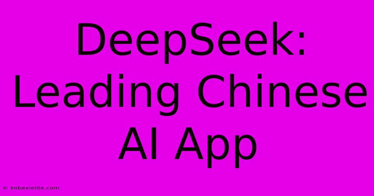 DeepSeek: Leading Chinese AI App