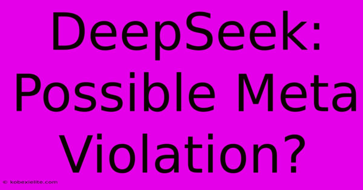 DeepSeek: Possible Meta Violation?