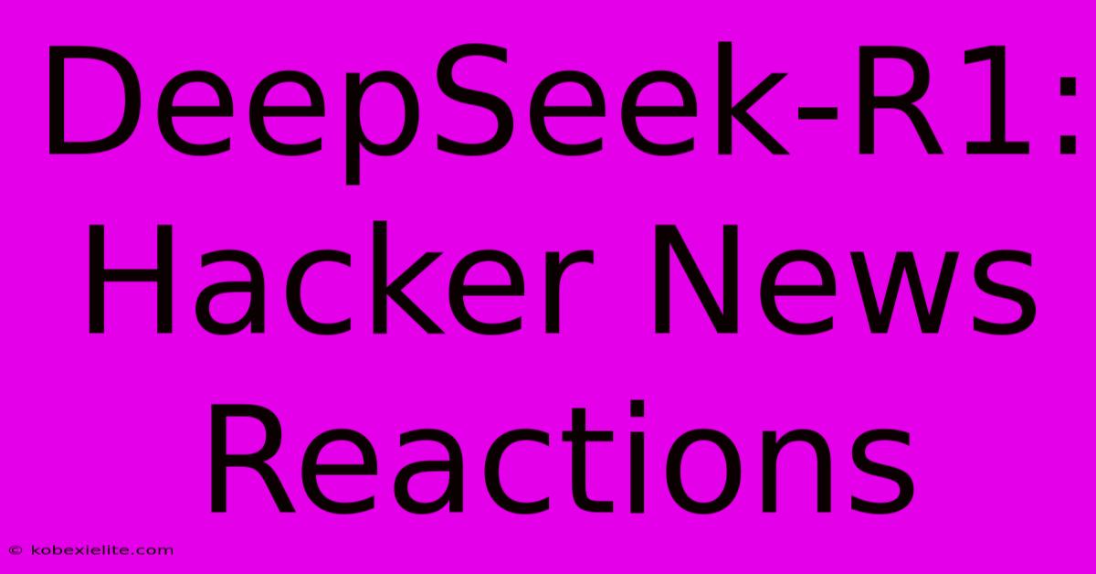 DeepSeek-R1: Hacker News Reactions